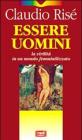 Essere uomini. La virilit� in un mondo femminilizzato