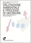 Valutazione ambientale e processi di decisione. Metodi e tecniche di valutazione di impatto ambientale