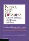 Nigra sum sed formosa. Sacro e bellezza dell'Etiopia cristiana. La multimedialit� da accessorio a criterio. Atti del convegno (Venezia, 4-5 maggio 2009)