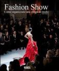 Fashion show. Come organizzare una sfilata di moda Fashion show. Come organizzare una sfilata di moda