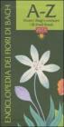 Enciclopedia dei fiori di Bach. A-Z. Vincere i disagi e conoscere i 38 rimedi floreali