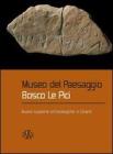 Museo del paesaggio. Bosco le Pici. Nuove scoperte archeologiche in Chianti