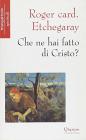 Che ne hai fatto di Cristo?
