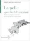 La pelle specchio delle emozioni. Inchiesta sul pi� sconosciuto tra gli organi del corpo umano