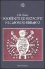 Posseduti ed esorcisti nel mondo ebraico Posseduti ed esorcisti nel mondo ebraico