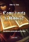 Come � nata la Bibbia? Introduzione generale alla sacra scrittura