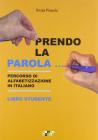 Prendo la parola... Percorso di alfabetizzazione in italiano. Libro studente