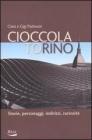 Cioccolatorino. Storie, personaggi, indirizzi, curiosit�