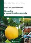 Meccanica e meccanizzazione agricola. Tecnica delle produzioni vegetali. Per gli Ist. tecnici e professionali