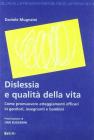 Dislessia e qualit� della vita. Come promuovere atteggiamenti efficaci in genitori, insegnanti e bambini