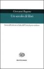 Un secolo di libri. Storia dell'editoria in Italia dall'Unit� al post-moderno