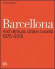 Barcellona. Architettura, citt� e societ� 1975-2015