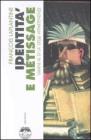Identit� e m�tissage. Umani al di la' delle apparenze