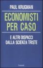 Economisti per caso. E altri dispacci dalla Scienza Triste Economisti per caso. E altri dispacci dalla Scienza Triste