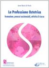 La professione ostetrica. Formazione, processi assistenziali, attivit� di ricerca