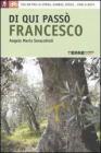 Di qui passò Francesco. 350 chilometri a piedi o in bicicletta tra la Verna, Gubbio, Assisi fino a Rieti Di qui passò Francesco. 350 chilometri a piedi o in bicicletta tra la Verna, Gubbio, Assisi fino a Rieti