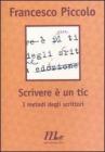 Scrivere � un tic. I metodi degli scrittori