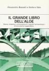 Il grande libro dell'aloe. Storia, botanica, composizione e aspetti farmacologici di una pianta leggendaria Il grande libro dell'aloe. Storia, botanica, composizione e aspetti farmacologici di una pianta leggendaria