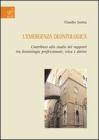 L' emergenza deontologica. Contributo allo studio dei rapporti tra deontologia professionale, etica e diritto L' emergenza deontologica. Contributo allo studio dei rapporti tra deontologia professionale, etica e diritto