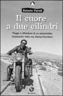 Il cuore a due cilindri. Viaggi e riflessioni di un motociclista innamorato della sua Harley-Davidson