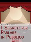 I Segreti Per Parlare In Pubblico. E-book