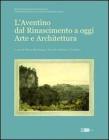 L' Aventino dal Rinascimento a oggi. Arte e architettura