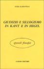 Giudizio e sillogismo in Kant e in Hegel