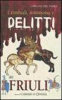 Criminali, sommosse e delitti del Friuli Criminali, sommosse e delitti del Friuli