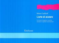 L' arte di aiutare. Corso introduttivo. Guida per insegnanti, genitori, volontari e operatori sociosanitari L' arte di aiutare. Corso introduttivo. Guida per insegnanti, genitori, volontari e operatori sociosanitari