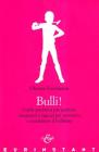 Bulli! Guida operativa per genitori, insegnanti e ragazzi per prevenire e combattere il bullismo