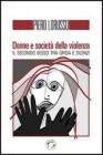 Donne e societ� della violenza. Il secondo sesso tra grida e silenzi