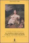 Gli animali nelle lingue e nelle culture d'Europa. Nomi, leggende, miti, modi di dire e proverbi Gli animali nelle lingue e nelle culture d'Europa. Nomi, leggende, miti, modi di dire e proverbi