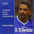 L' eletto. La carriera, la vita, i numeri, le foto pi� belle di Roberto Baggio