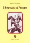 Il segretario e il principe. Studi sulla letteratura italiana del rinascimento Il segretario e il principe. Studi sulla letteratura italiana del rinascimento