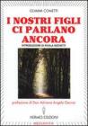 I nostri figli ci parlano ancora