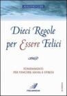 Dieci regole per essere felici. Fondamenti per vincere ansia e stress