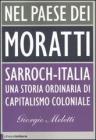 Nel paese dei Moratti. Sarroch-Italia. Una storia ordinaria di capitalismo coloniale Nel paese dei Moratti. Sarroch-Italia. Una storia ordinaria di capitalismo coloniale
