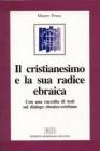Il cristianesimo e la sua radice ebraica. Con una raccolta di testi sul dialogo ebraico-cristiano Il cristianesimo e la sua radice ebraica. Con una raccolta di testi sul dialogo ebraico-cristiano