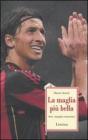 La maglia pił bella. Ibra, orgoglio rossonero La maglia pił bella. Ibra, orgoglio rossonero