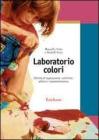 Laboratorio colori. Attivit� di esplorazione, confronto, pittura e rappresentazione