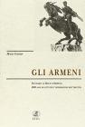 Gli Armeni. Da Urartu al Regno d'Armenia. 4000 anni di lotte per l'affermazione dell'identit�