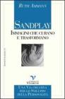Sandplay: immagini che curano e trasformano. Una via creativa per lo sviluppo della personalit�