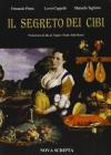 Il segreto dei cibi. Allergie e intolleranze, avversioni e desideri. Curiosit� alimentari tra storia, simboli e psicosomatica
