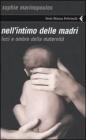 Nell'intimo delle madri. Luci e ombre della maternit�