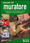 Manuale del muratore. Nozioni di base, attrezzatura e materiali, progetti e realizzazioni, rifiniture Manuale del muratore. Nozioni di base, attrezzatura e materiali, progetti e realizzazioni, rifiniture