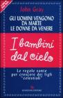 Gli uomini vengono da Marte, le donne da Venere, i bambini dal cielo Gli uomini vengono da Marte, le donne da Venere, i bambini dal cielo
