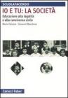 Io e tu: la societ�. Educazione alla legalit� e alla convivenza civile