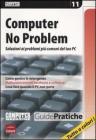 Computer no problem. Soluzioni ai problemi pi� comuni del tuo pc