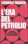 L' era del petrolio. Mitologia, storia e futuro della pi� controversa risorsa del mondo