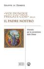 �Voi dunque pregate cos� (Mt 6,9). Il Padre Nostro. Itinerario per la conversione delle Chiese